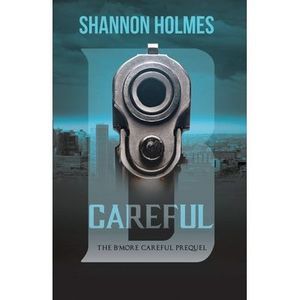 B-Careful: The B-More Careful Prequel -- Shannon Holmes
